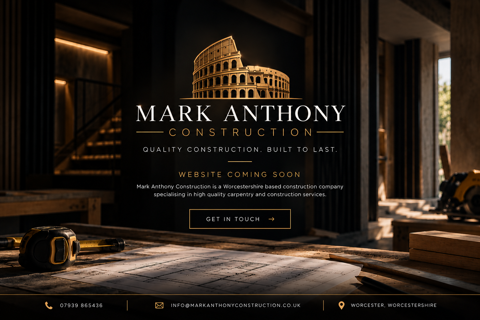 Mark Anthony Construction: gold Colosseum emblem and branding over a dark luxury construction workshop with blueprints, tape measure and tools. Website coming soon. Contact 07939 865436. Worcester, Worcestershire.